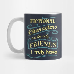 fictional characters are the only friends I truly have Mug